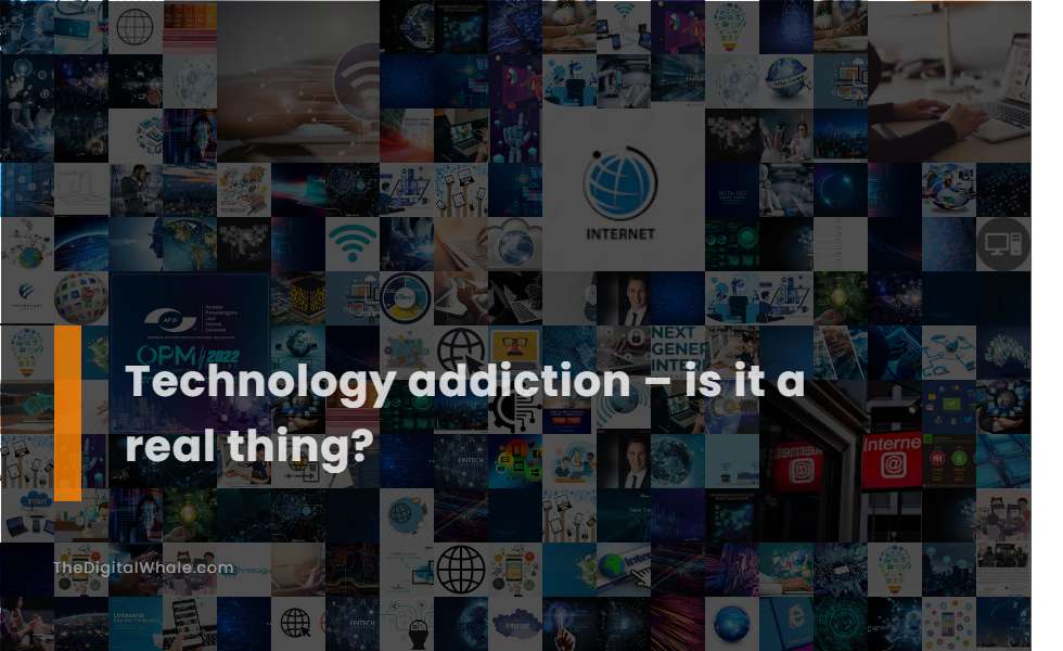 Technology Addiction Is It A Real Thing Technology Article