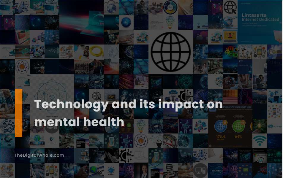 Technology and Its Impact On Mental Health