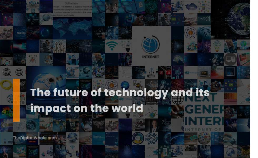 The Future of Technology and Its Impact On the World