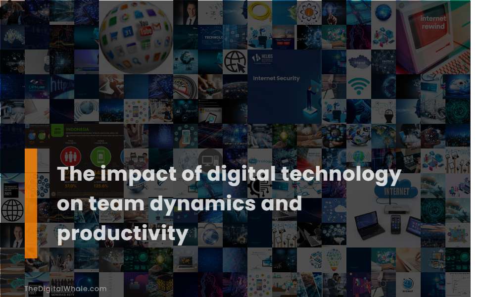 the-impact-of-digital-technology-on-team-dynamics-and-productivity