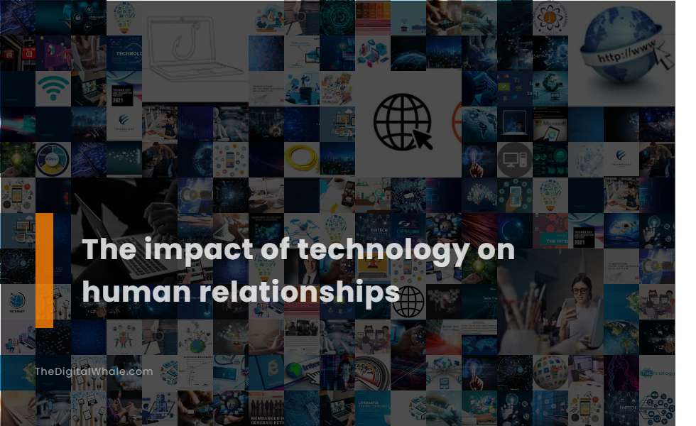 The Impact Of Technology On Human Relationships Technology Article 