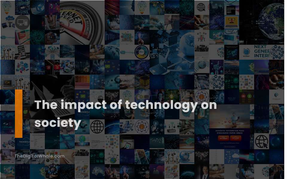 The Impact Of Technology On Society Technology Article 