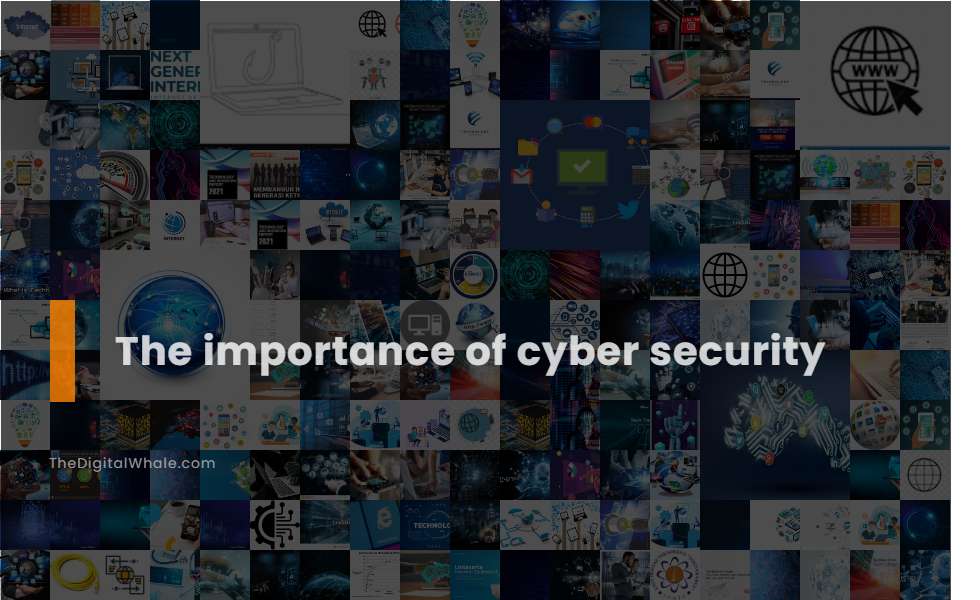 The Importance Of Cyber Security Technology Article Thedigitalwhale