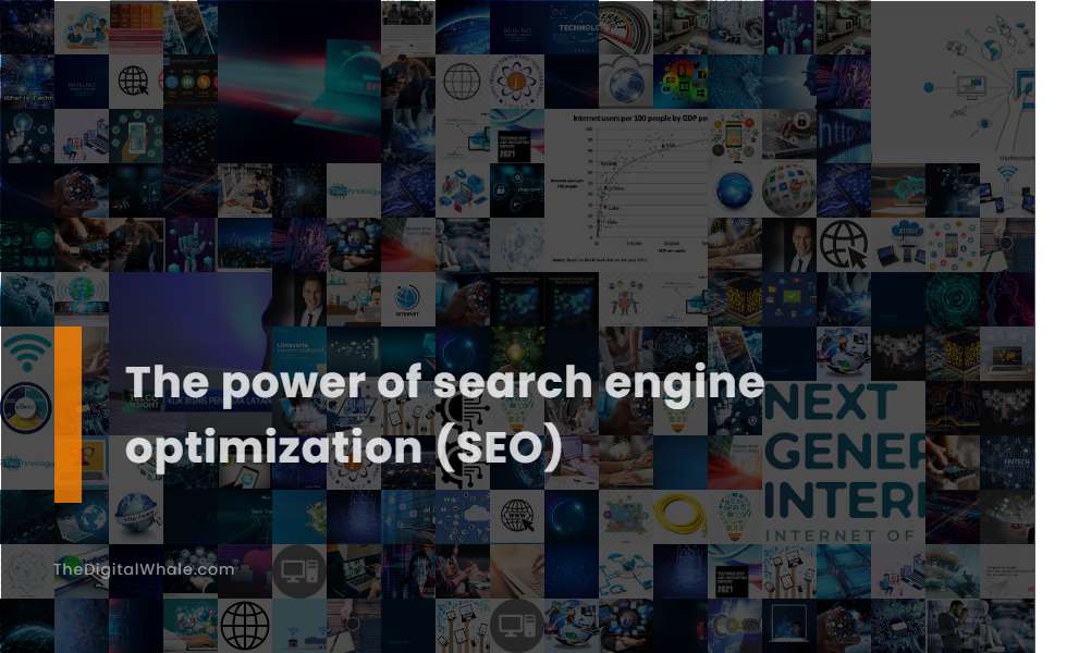 The Power of Search Engine Optimization (Seo)