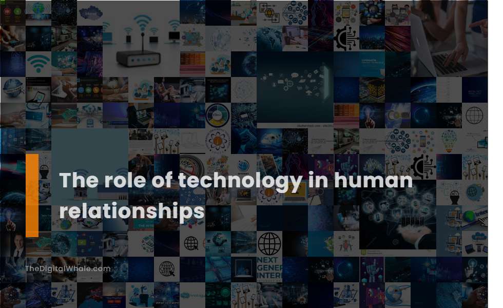 The Role Of Technology In Human Relationships Technology Article 